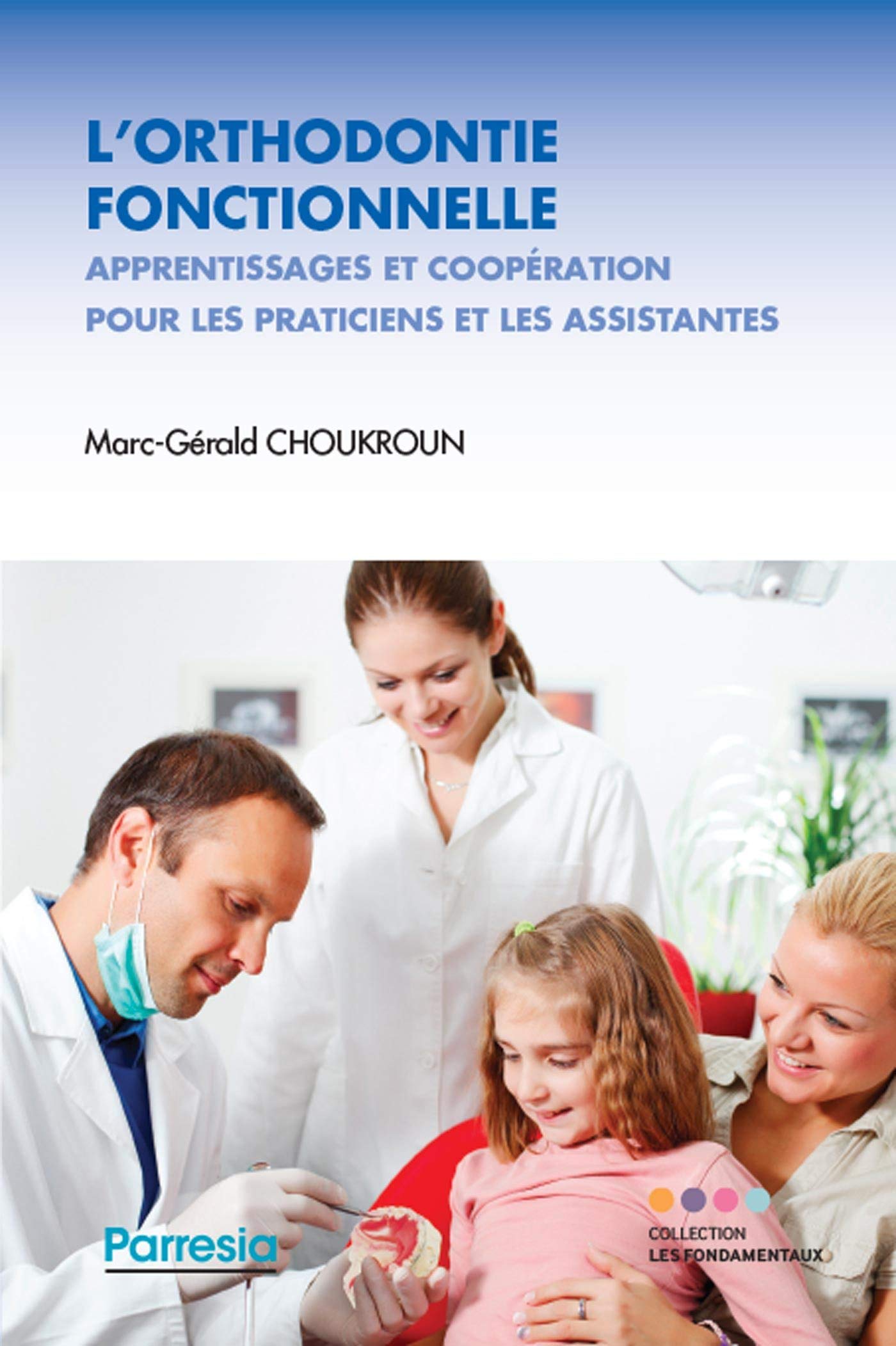 L'ORTHODONTIE FONCTIONNELLE: Apprentissages et coopération pour les praticiens et les assistantes