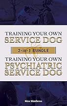 Service Dog: Training Your Own Service Dog AND Training Your Own Psychiatric Service Dog 2 In 1 BUNDLE! By Max Matthews