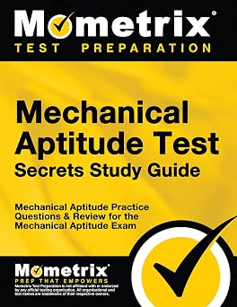 Mechanical Aptitude Test Secrets Study Guide Mechanical Aptitude Practice Questions & Review for the Mechanical Aptitude Exam Mometrix Secrets Study Guides