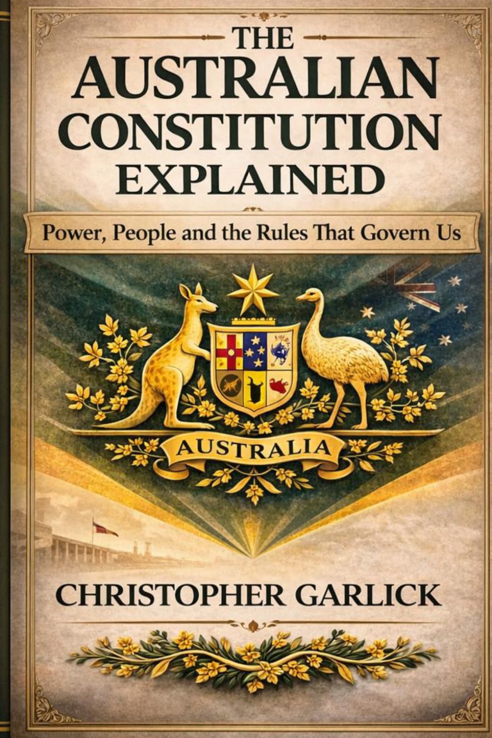 The Australian Constitution Explained: Power, People and the Rules that Govern Us - Simple to Read and Understand