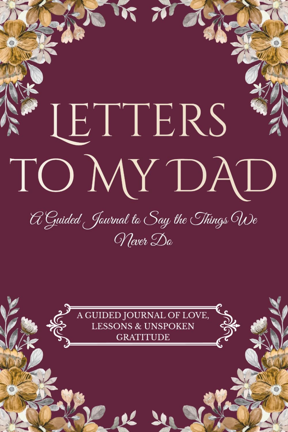 Letters to My Dad: A Guided Journal to Say The Things We Never Do With Dad