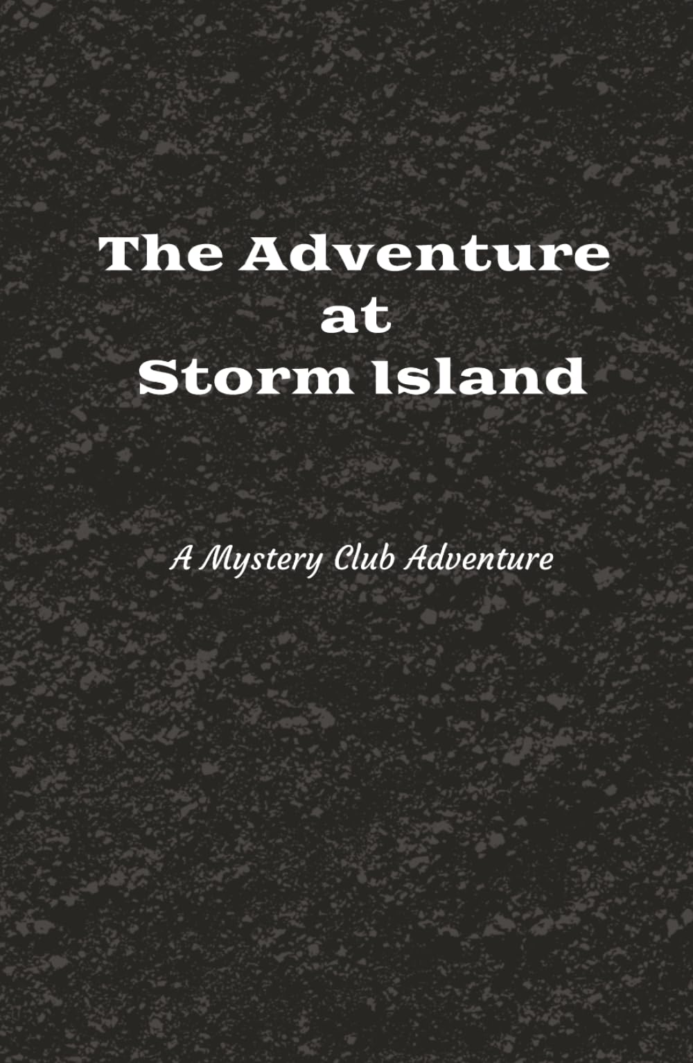 The Adventure at Storm Island: Chapter Book | Mystery and Adventure | Ages 8 - 14 (Mystery Club Adventures)