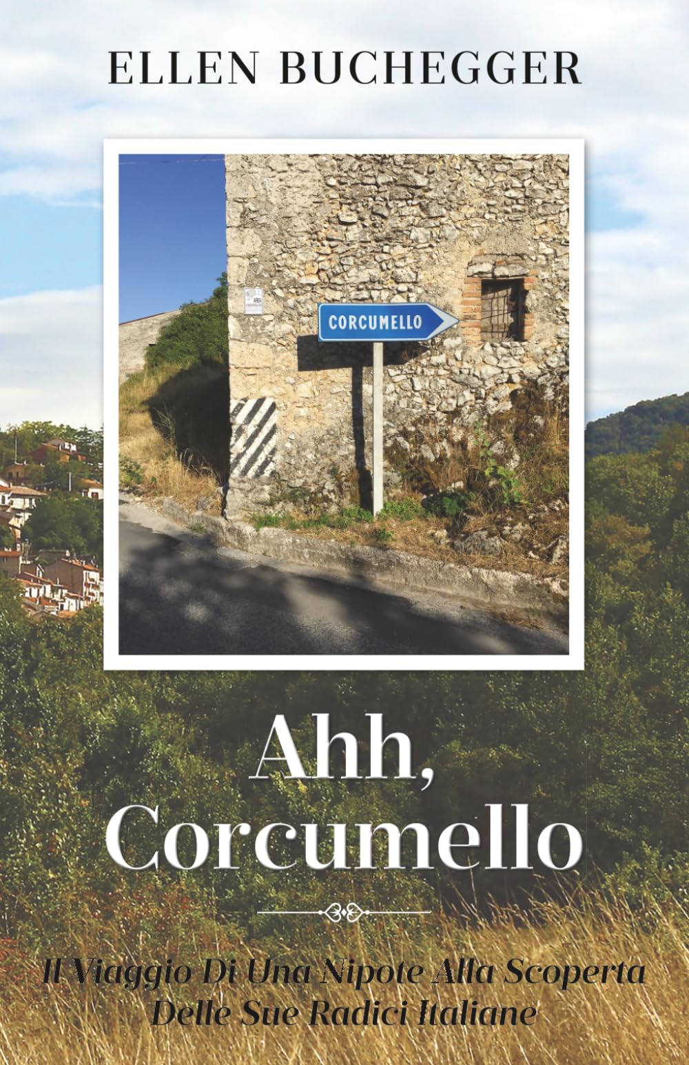 Ahh, Corcumello: Il Viaggio Di Una Nipote Alla Scoperta Delle Sue Radici Italiane