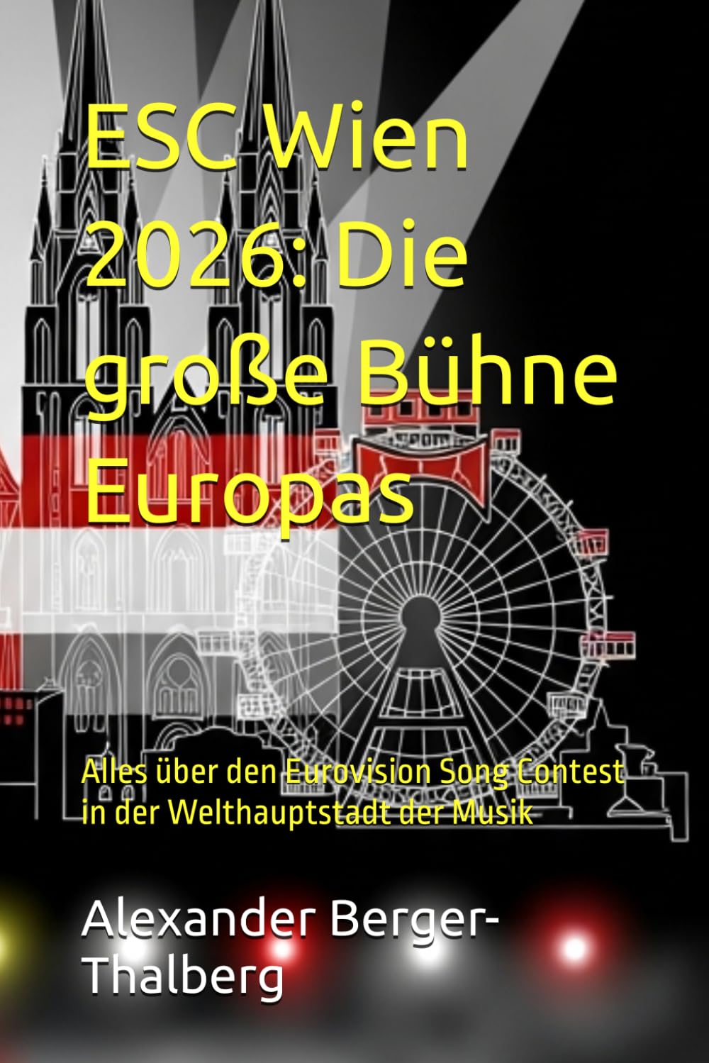 ESC Wien 2026: Die große Bühne Europas: Alles über den Eurovision Song Contest in der Welthauptstadt der Musik