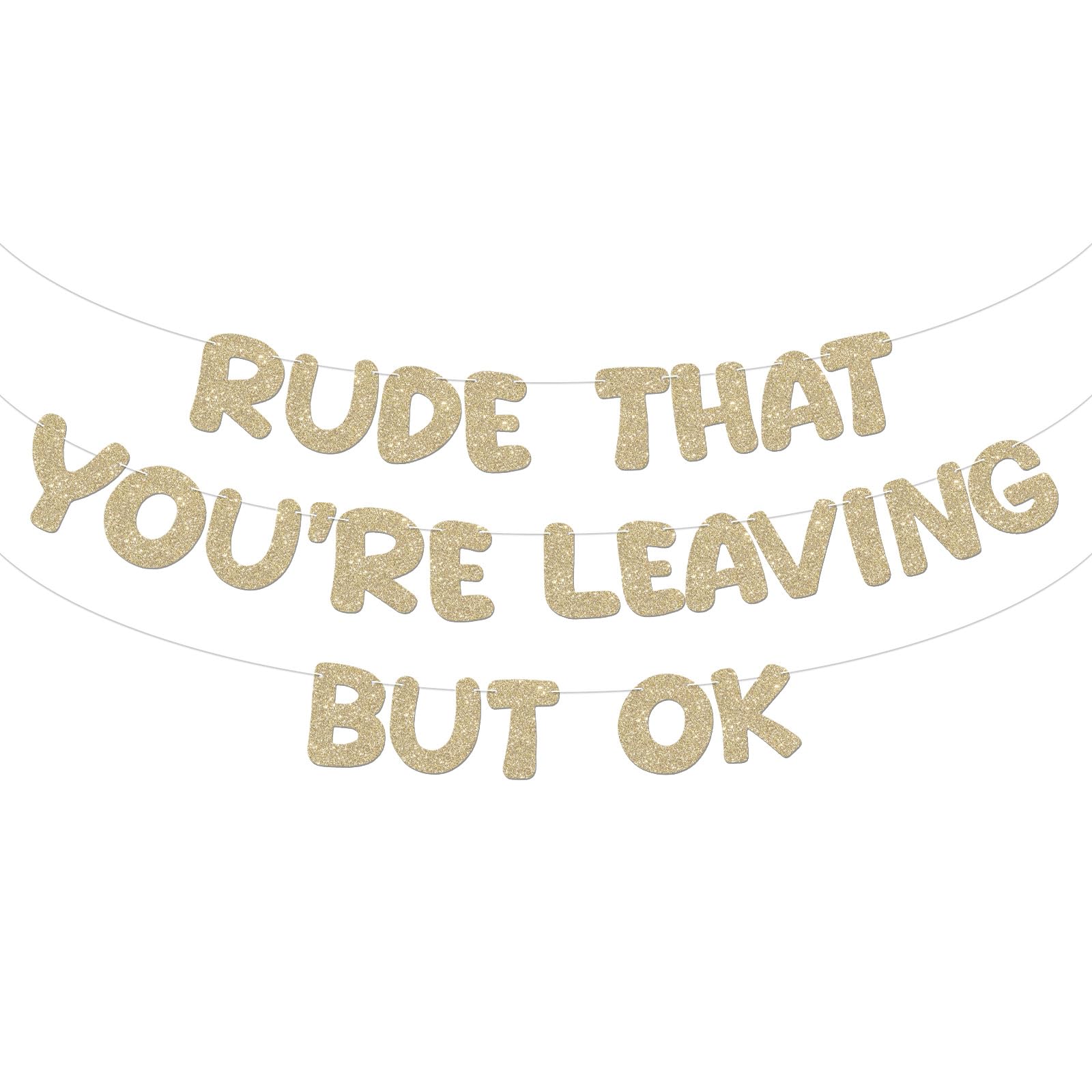 BLMHTWO Pre-Strung Rude That You're Leaving But Ok Banner, Champagne Gold Glitter Funny Going Away Farewell Goodbye Party Decorations Banner for Retirement Graduation Coworker Leaving