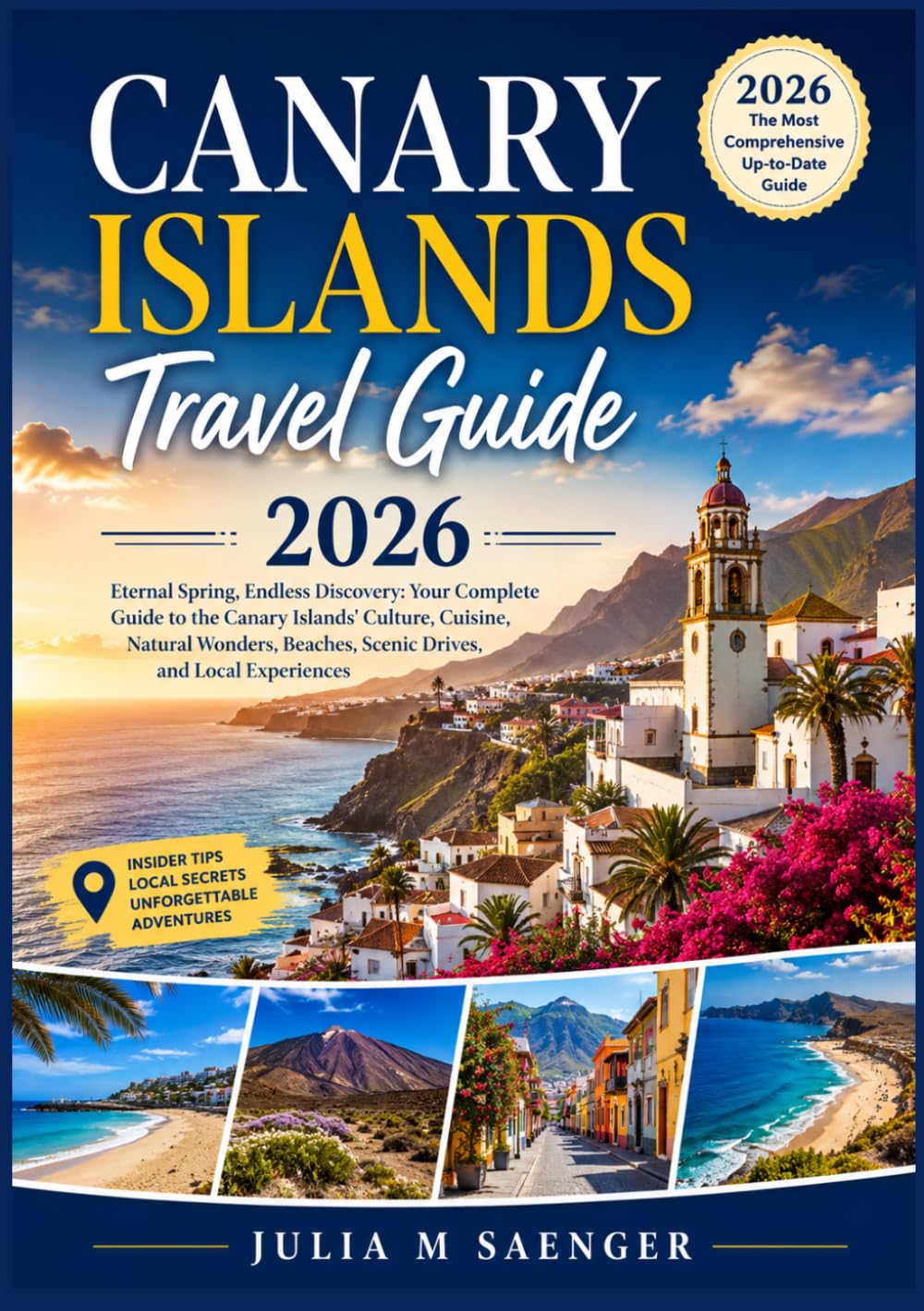 Canary Islands Travel Guide 2026: Eternal Spring, Endless Discovery: Your Complete Guide to the Canary Islands' Culture, Cuisine, Natural Wonders, Beaches, Scenic Drives, and Local Experiences