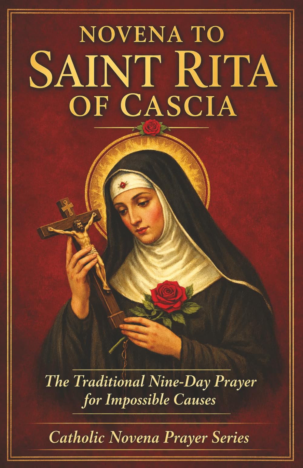Novena to Saint Rita of Cascia: The Traditional Nine-Day Catholic Prayer for Impossible Causes