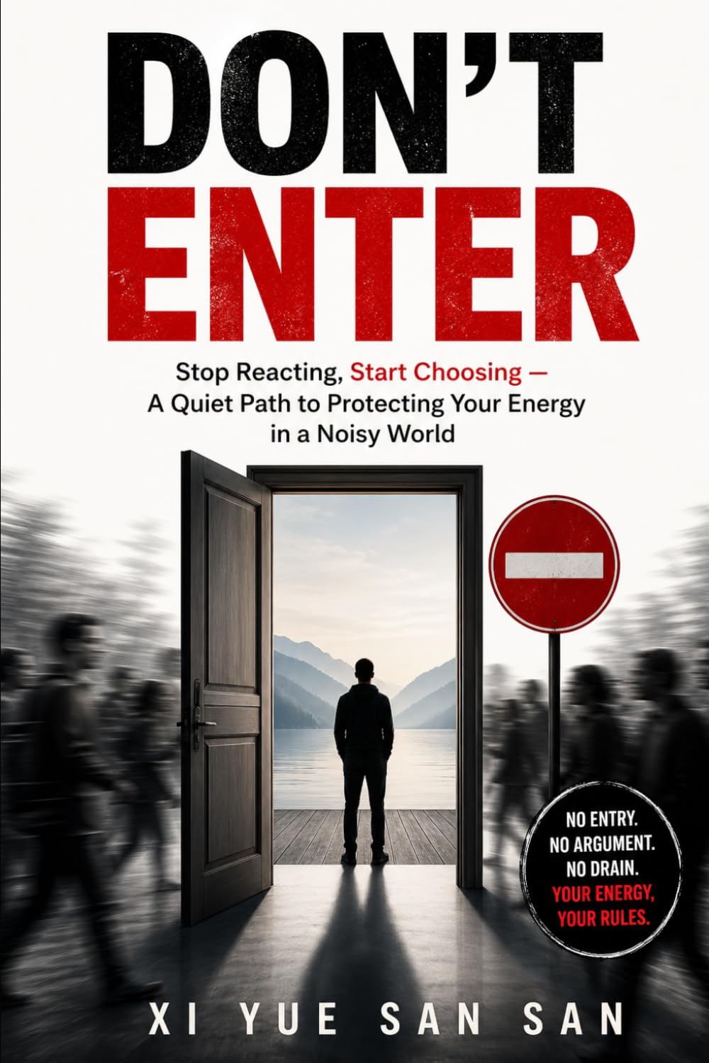 Don't Enter: Stop Reacting, Start Choosing — A Quiet Path to Protecting Your Energy in a Noisy World