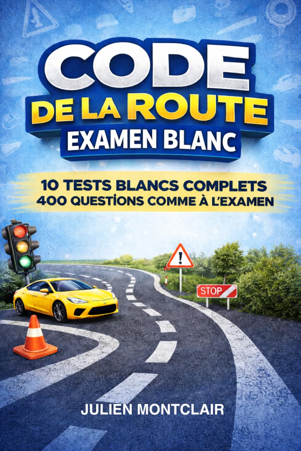 Code de la route 2026 - 2027: Examen blanc - 10 examens blancs complets – 400 questions conformes à l’examen officiel du code de la route