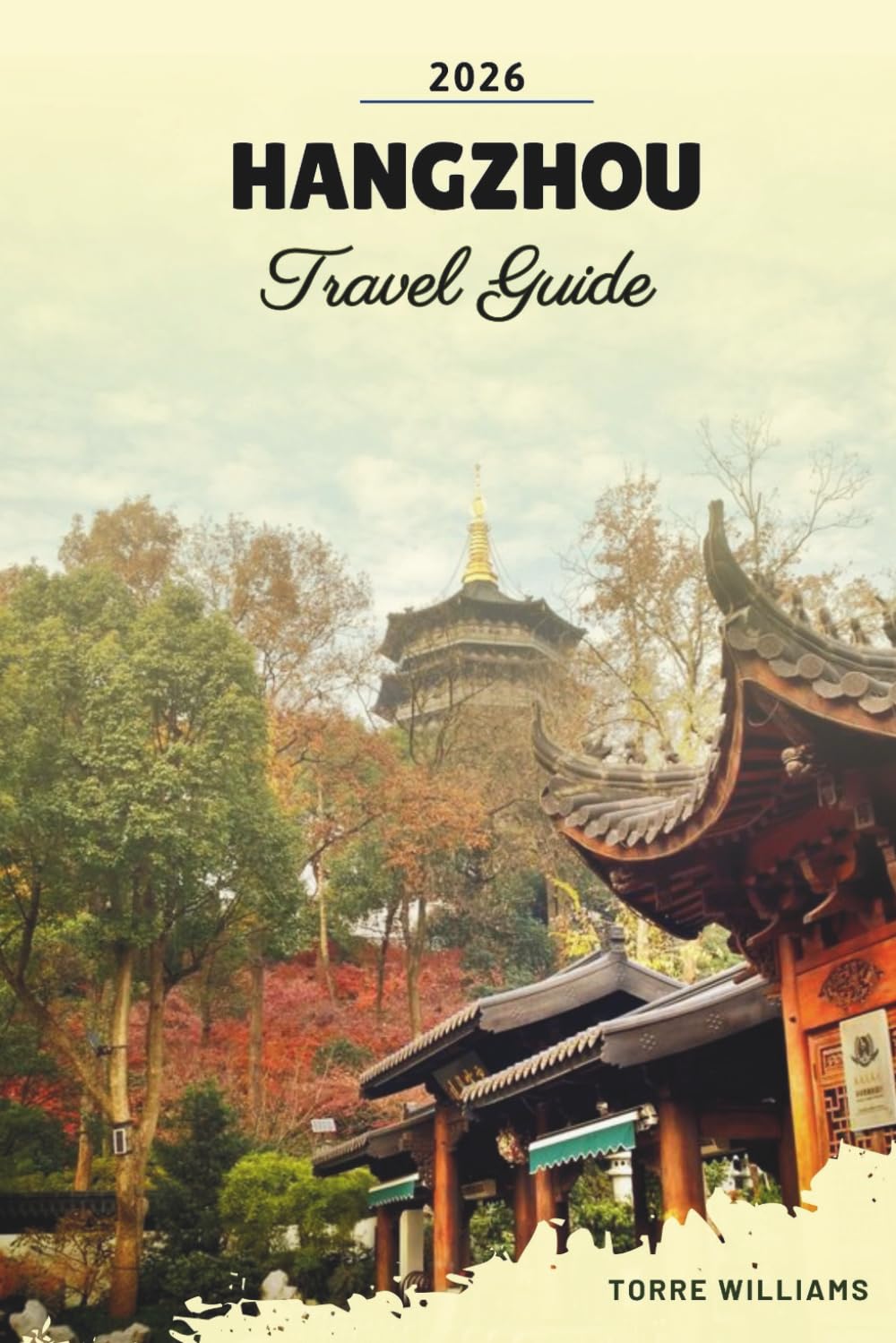 HANGZHOU TRAVEL GUIDE 2026: West Lake Scenery, Tea Plantations, Ancient Temples, Silk Heritage & Scenic Canal Walks