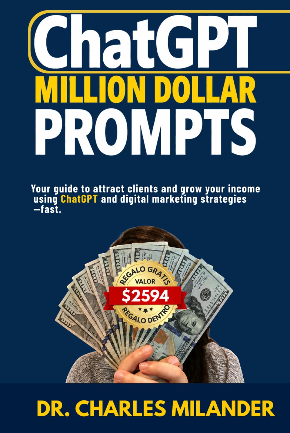 ChatGPT Million Dollar Prompts: Your guide to attract clients and grow income using ChatGPT and digital marketing strategy — fast.