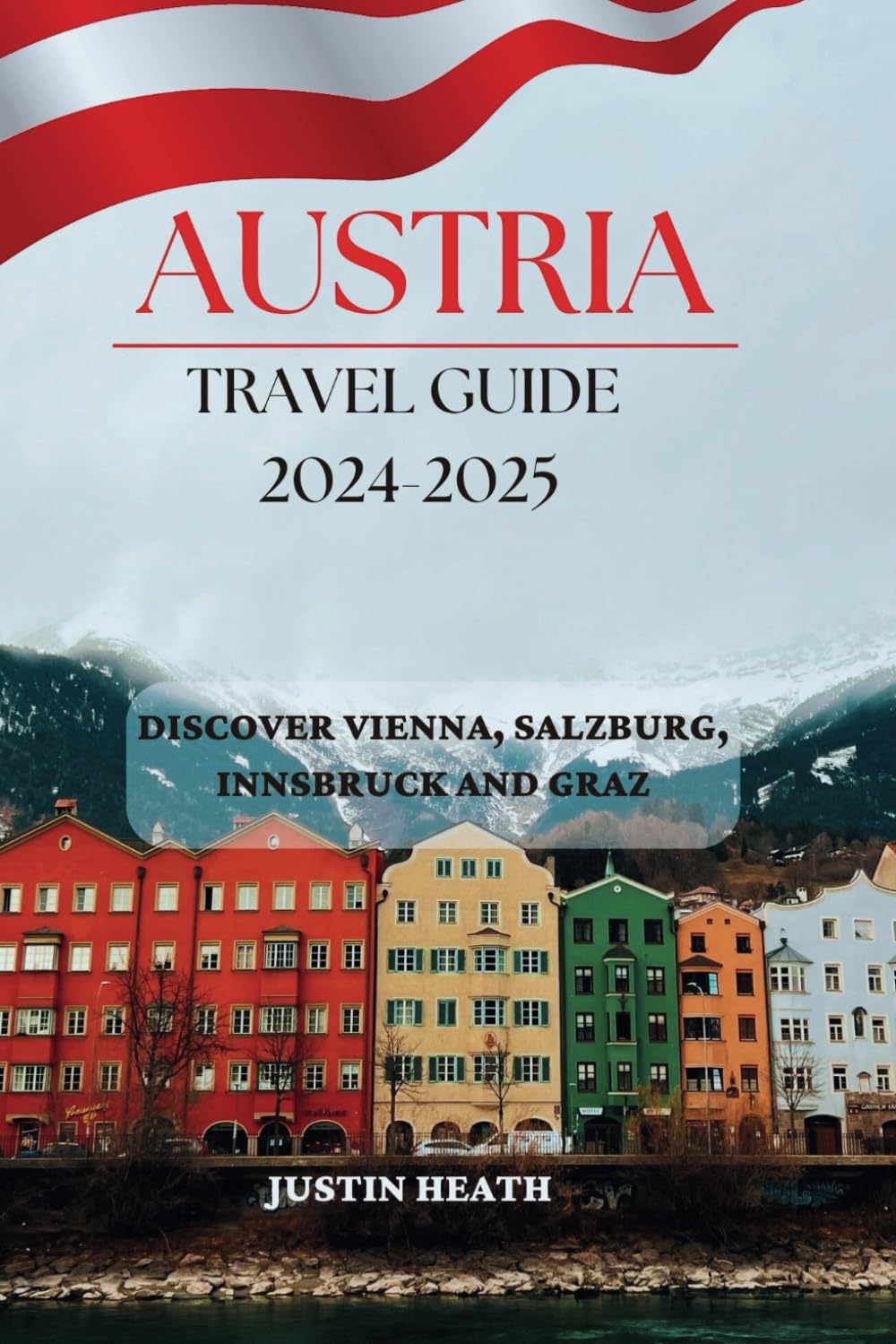 Austria Travel Guide 2024-2025: Discover Vienna, Salzburg, Innsbruck, and Graz