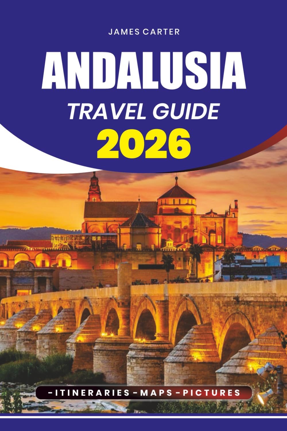 ANDALUSIA TRAVEL GUIDE 2026: From Hidden Villages and Stunning Beaches to Historic Cities, Flamenco Culture, and Must-See Experiences