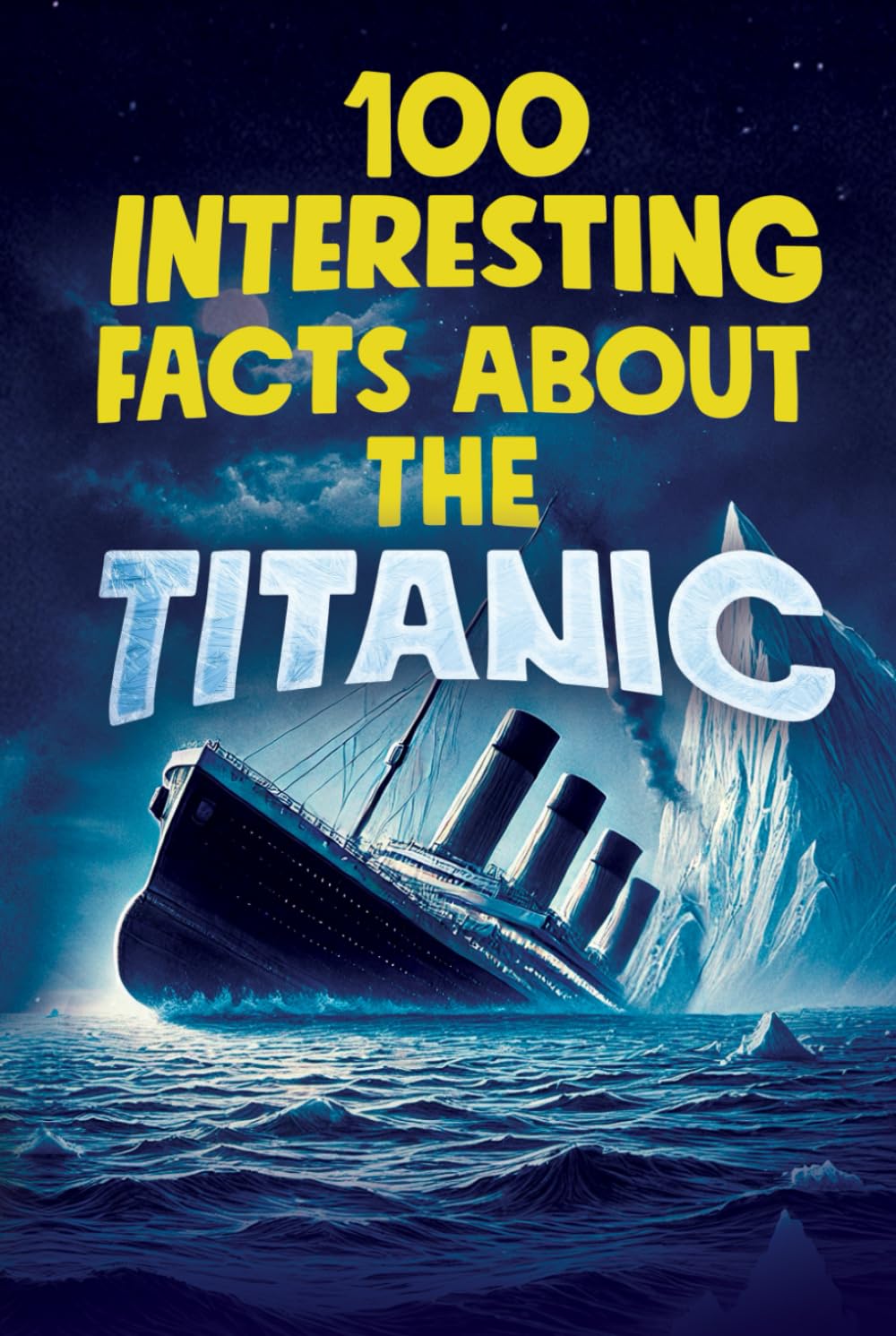 100 INTERESTING FACTS ABOUT THE TITANIC: Discover the History and Secrets of the Legendary Ship – An Unmissable Gift for Kids | Exclusive Bonuses