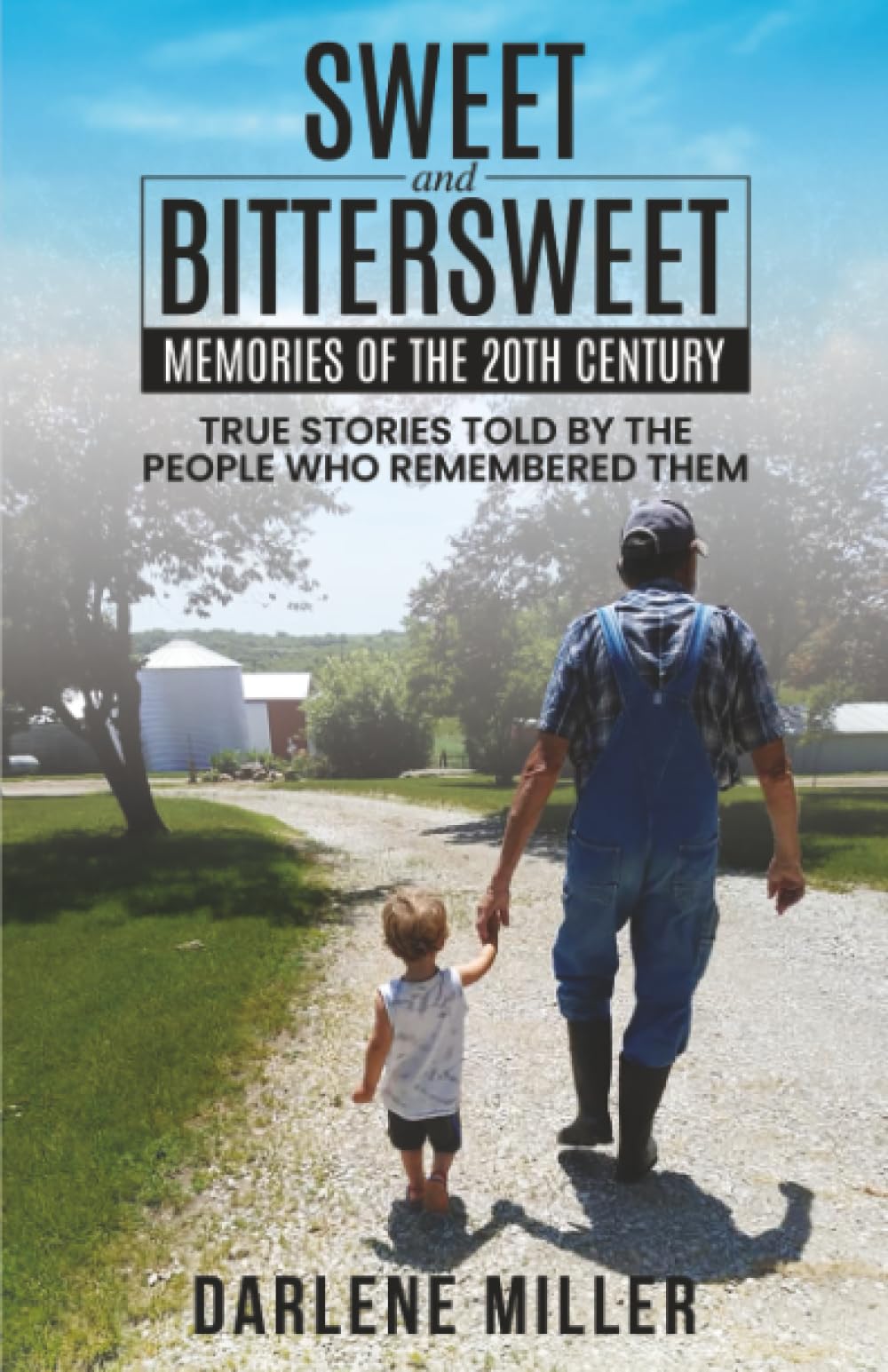 Sweet and Bittersweet Memories of the 20th Century: True Stories Told by the People Who Remembered Them