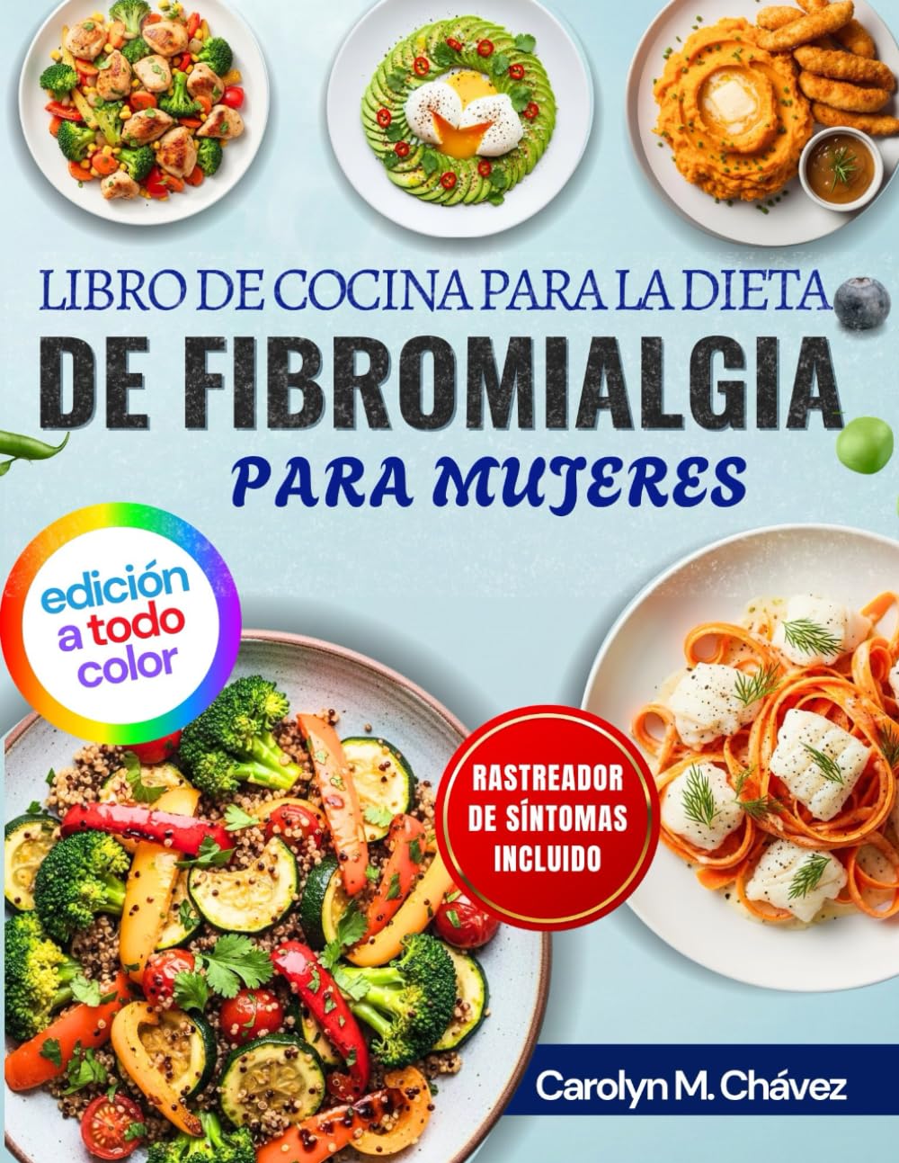 Libro De Cocina Para La Dieta De Fibromialgia Para Mujeres: Comidas Antiinflamatorias Fáciles Para Energía Durante Todo El Día, Alivio Del Dolor Crónico Y Mejora De La Digestión