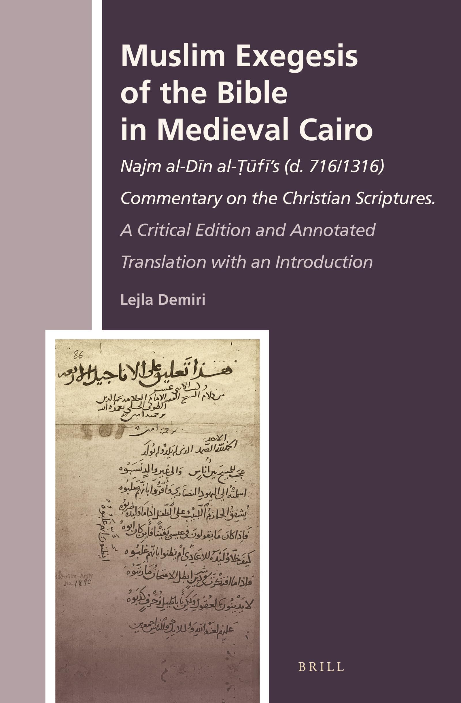 Muslim Exegesis of the Bible in Medieval Cairo: Najm Al-Dīn Al-Ṭūfī's (D. 716/1316) Commentary on the Christian Scriptures. a Critical Edition and Annotated Translation with an Introduction