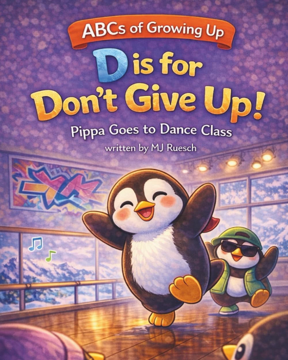 D is for Don't Give Up: Pippa Goes to Dance Class (ABCs of Growing Up)