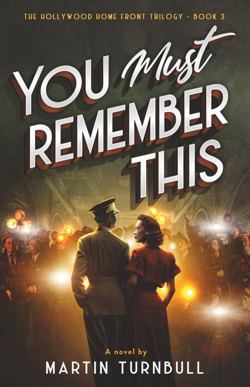 You Must Remember This: A novel of World War II Hollywood (Hollywood Home Front trilogy)