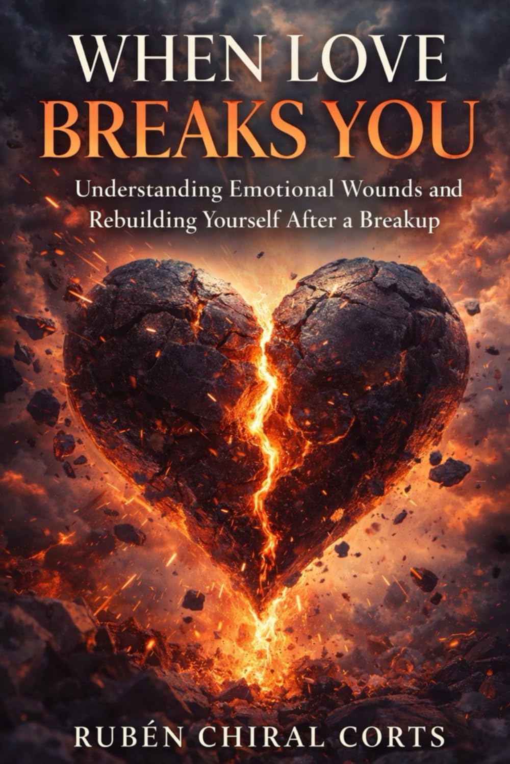 WHEN LOVE BREAKS YOU: Understanding Emotional Wounds and Rebuilding Yourself After a Breakup