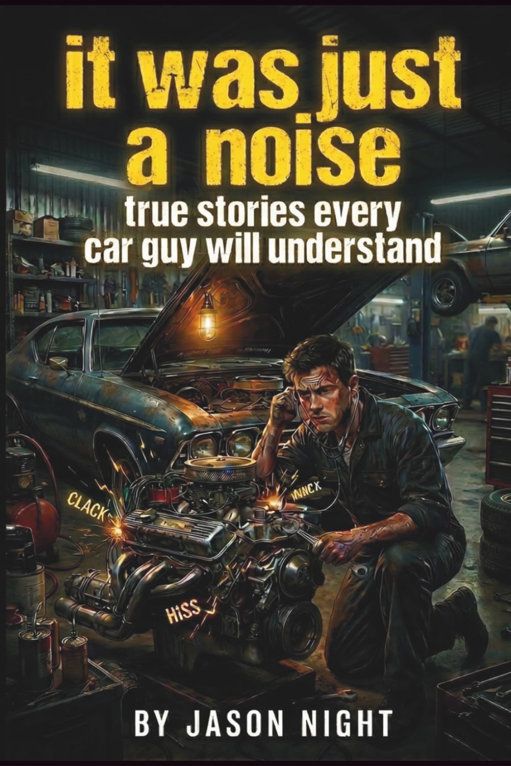 It Was Just A Noise: True Stories Every Car Guy Will Understand (The Warning Signs Series)