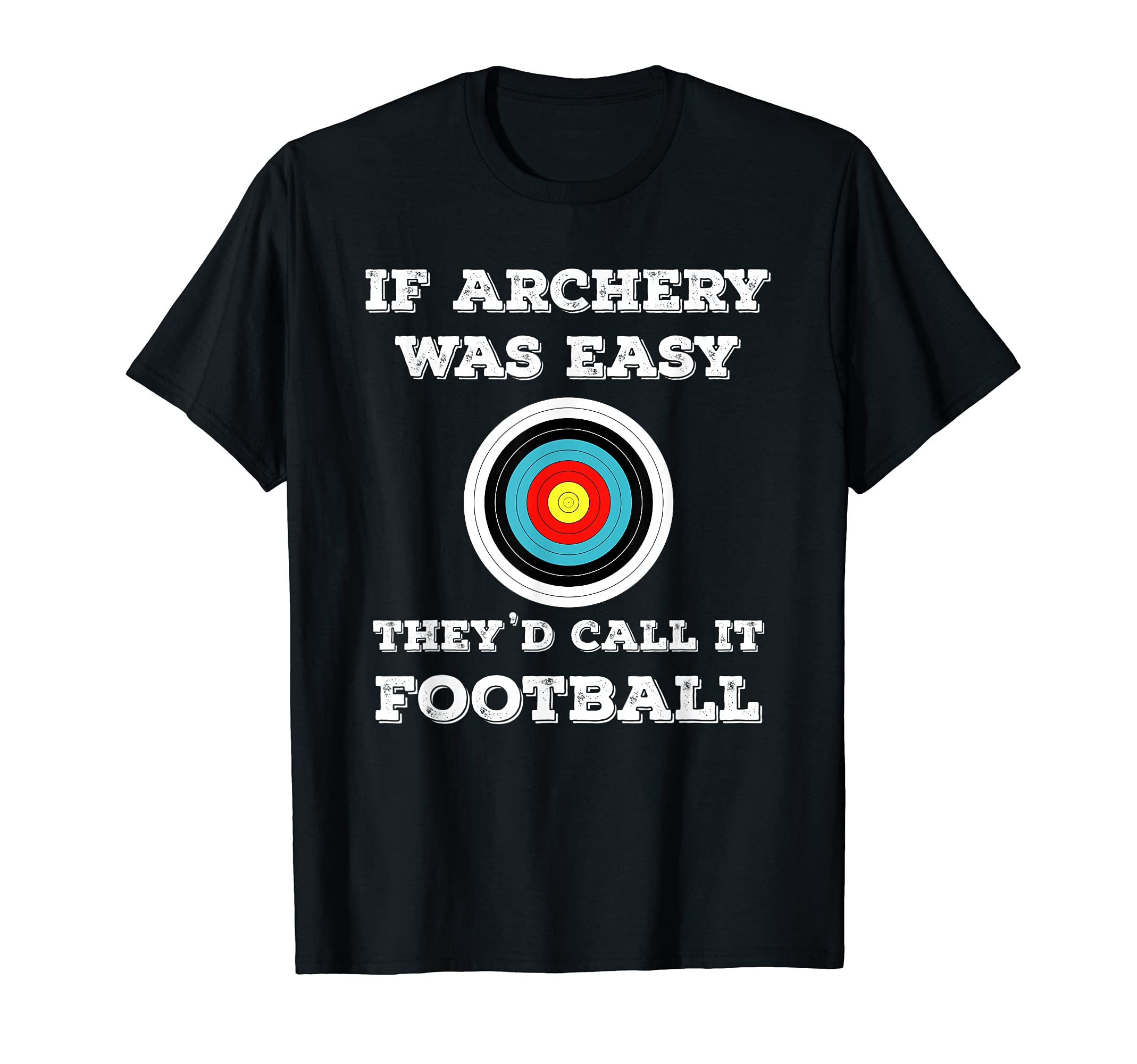 Funny Archery ClothingIf Archery Was Easy They'd Call It Football Funny Sport Joke T-Shirt