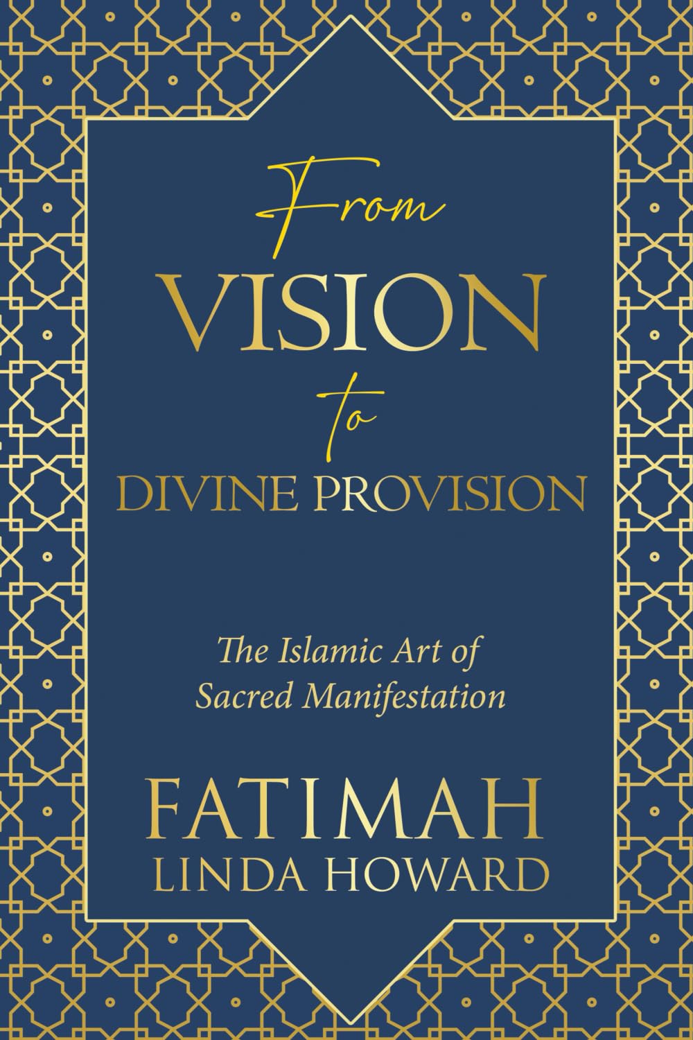 From Vision to Divine Provision: The Islamic Art of Sacred Manifestation (The Path of Divine Alignment Series: A journey of aligning the heart, soul, and life with divine purpose.)