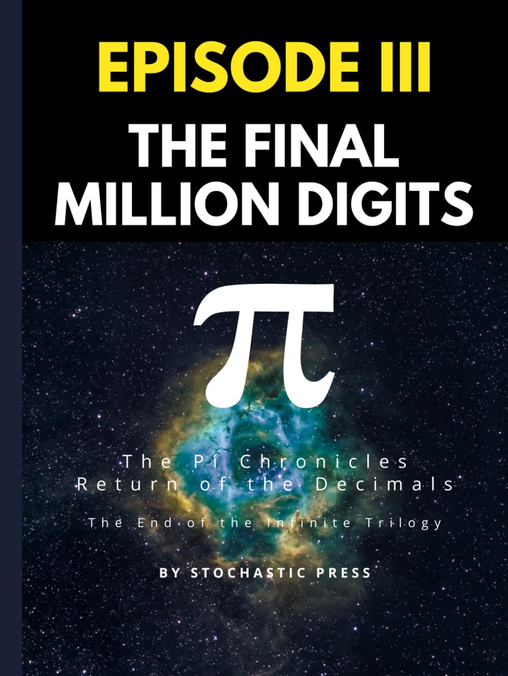 Pi Episode III - The Final Million Digits: The π Chronicles: Return of the Decimals | The End of the Infinite Trilogy (Large format version 8.5" x ... of Pi: The Complete Math Humor Trilogy)