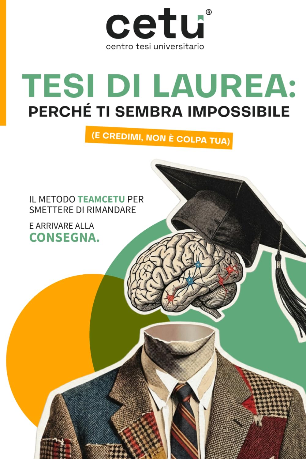 Team cetu Tesi di Laurea: Perché ti sembra impossibile (e credimi, NON È COLPA TUA): Il metodo Teamcetu per smettere di rimandare e arrivare alla consegna