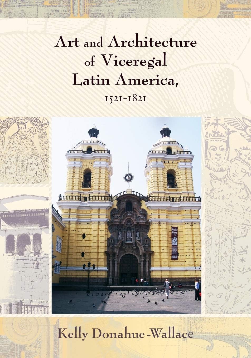 Art and Architecture of Viceregal Latin America, 1521-1821 (Diálogos Series)