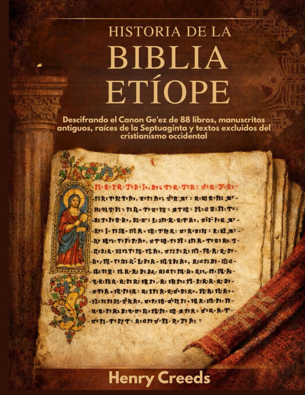 Historia de la Biblia Etíope: Descifrando el Canon Ge'ez de 88 libros, manuscritos antiguos, raíces de la Septuaginta y textos excluidos del cristianismo occidental
