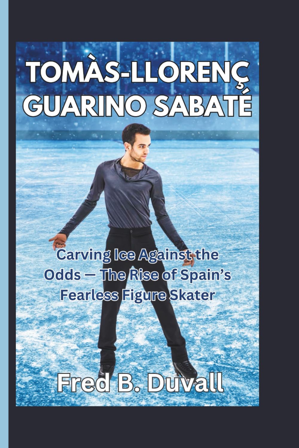 Tomàs-Llorenç Guarino Sabaté: Carving Ice Against the Odds — The Rise of Spain’s Fearless Figure Skater