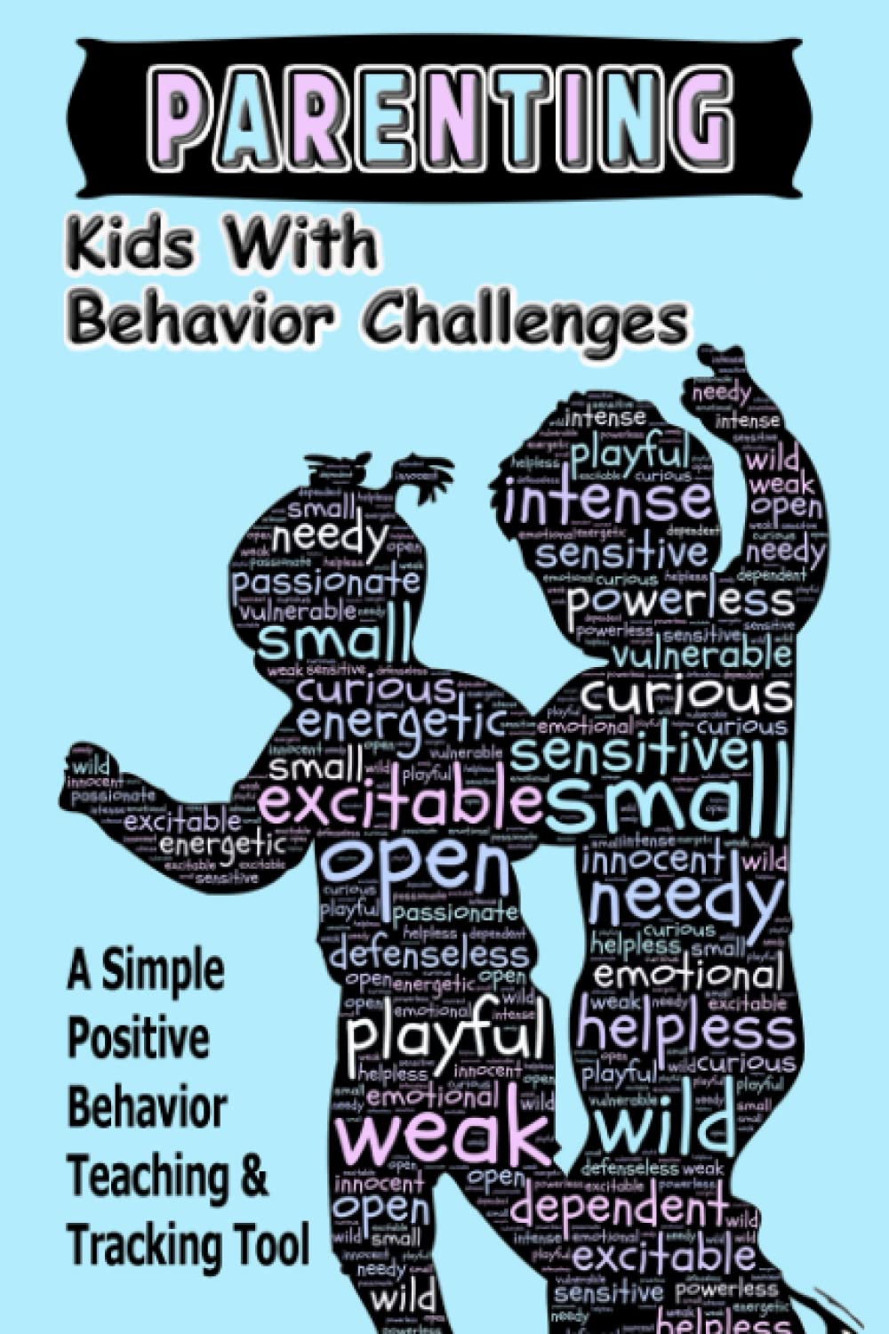 Kids With Behavior Challenges: Easy And Proven Way To Build Good Behaviors And Break Bad Ones