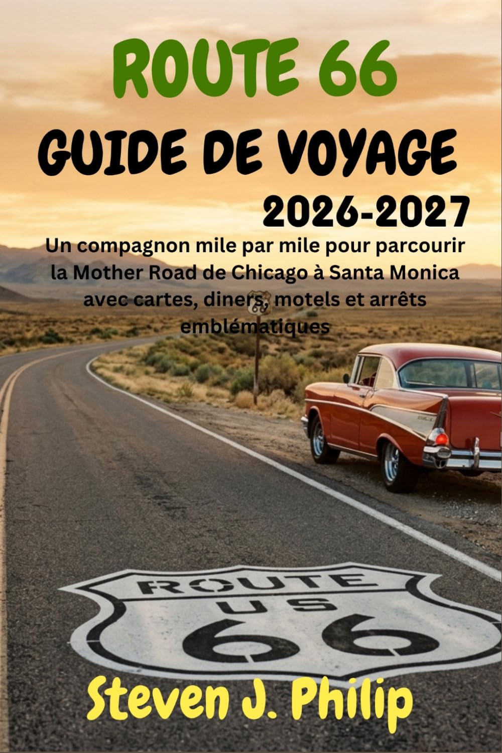 ROUTE 66 GUIDE DE VOYAGE 2026-2027: Un compagnon mile par mile pour parcourir la Mother Road de Chicago à Santa Monica avec cartes, diners, motels et arrêts emblématiques