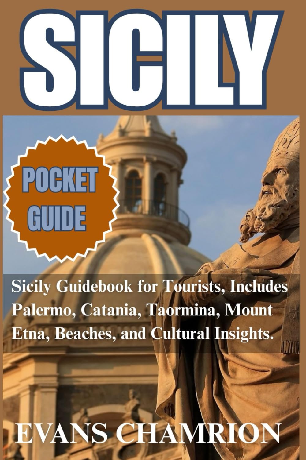 Sicily Pocket Guide: Sicily Guidebook for Tourists, Includes Palermo, Catania, Taormina, Mount Etna, Beaches, and Cultural Insights.
