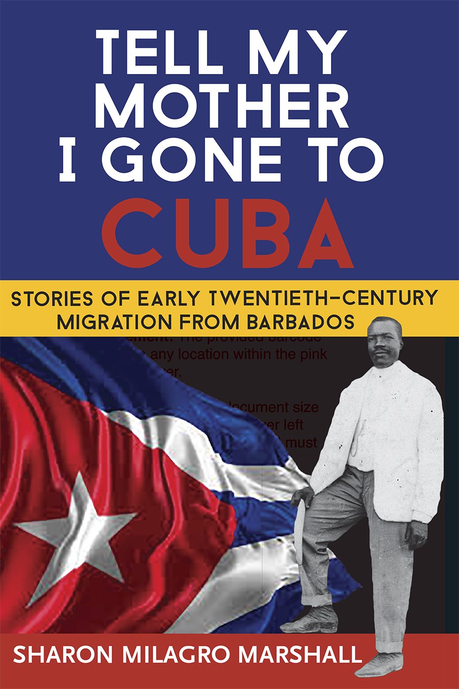 Tell My Mother I Gone To Cuba: Stories of Early Twentieth-Century Migration from Barbados