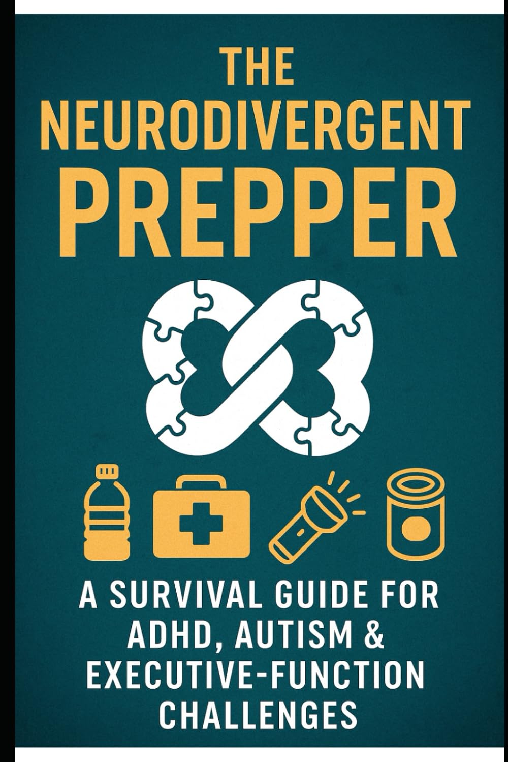THE NEURODIVERGENT PREPPER: Empowering Neurodivergent Minds for Crisis Preparedness (The Unconventional Prepper Series)