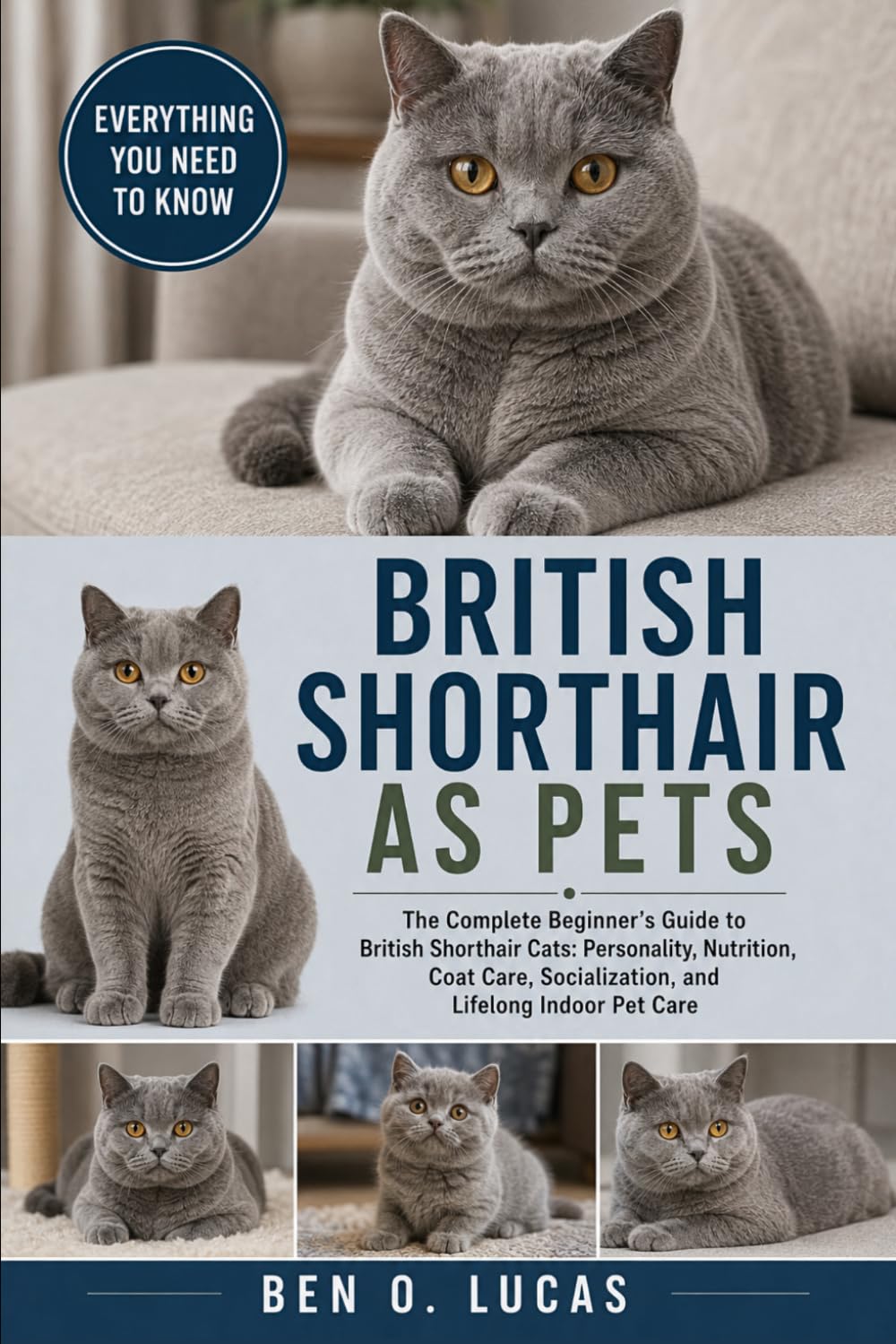 BRITISH SHORTHAIR AS PET: The Complete Beginner’s Guide to British Shorthair Cats: Personality, Nutrition, Coat Care, Socialization, and Lifelong Indoor Pet Care