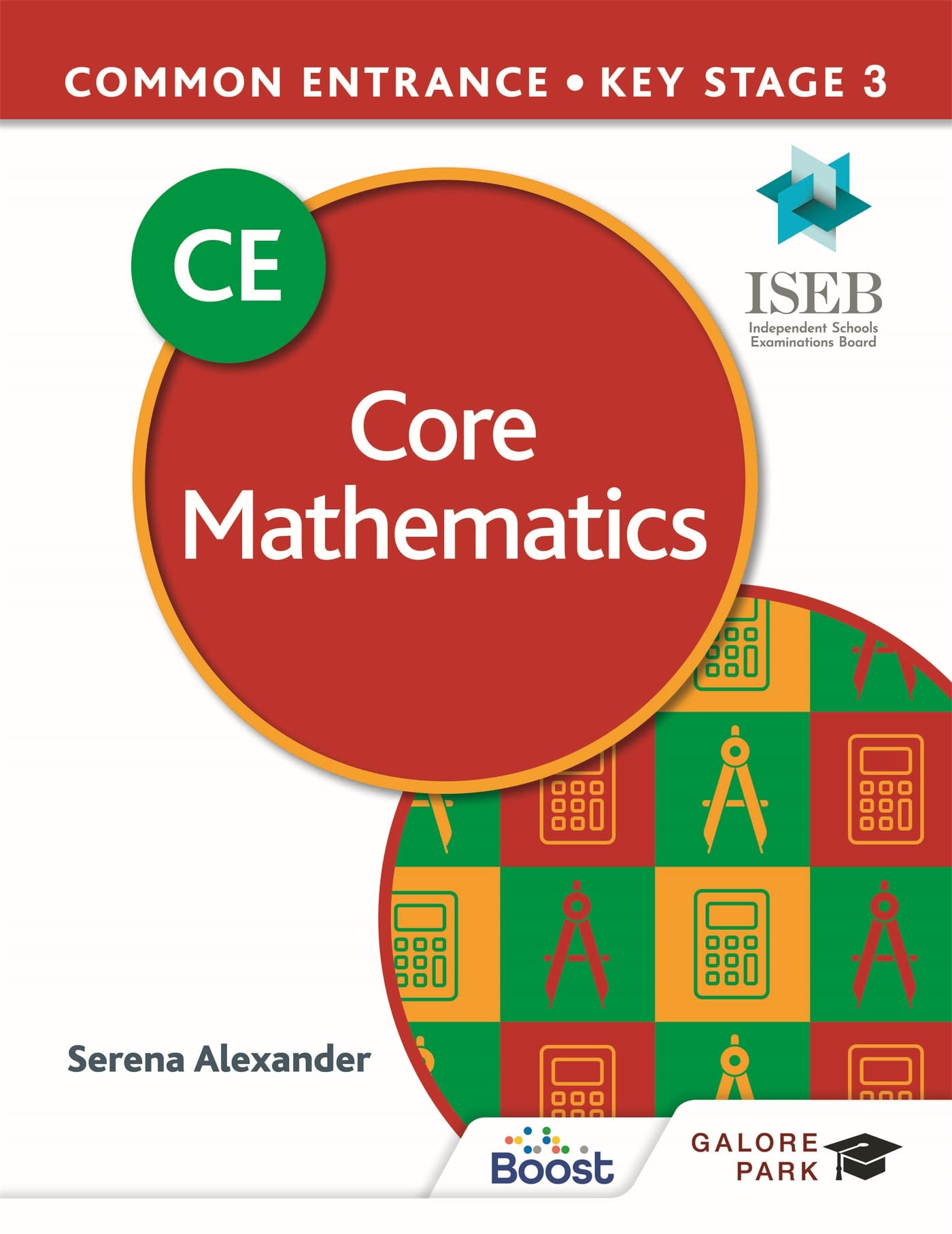 Common Entrance 13 Core Mathematics for ISEB CE by Serena Alexander PAPERBACK