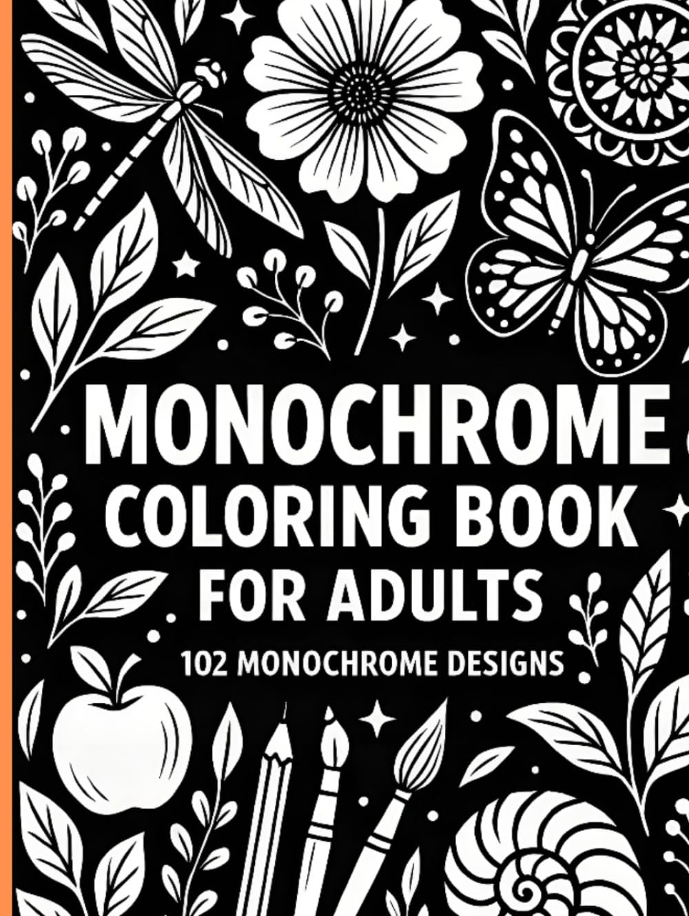 Monochrome Coloring Book for Adults: Featuring 102 beautifully crafted black-and-white illustrations designed to calm the mind, spark creativity, and provide hours of peaceful coloring enjoyment.