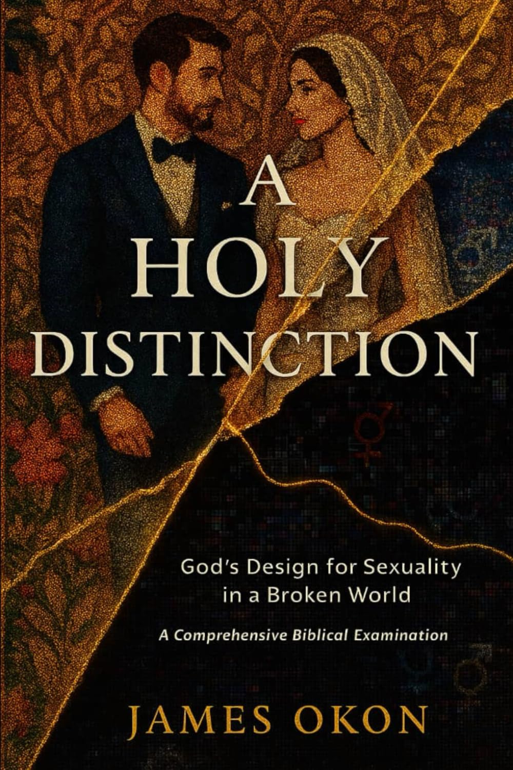 A HOLY DISTINCTION: God's Design for Sexuality in a Broken World