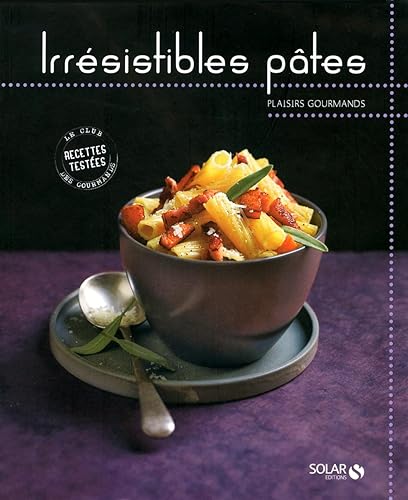 Irrésistibles pâtes - Plaisirs gourmands