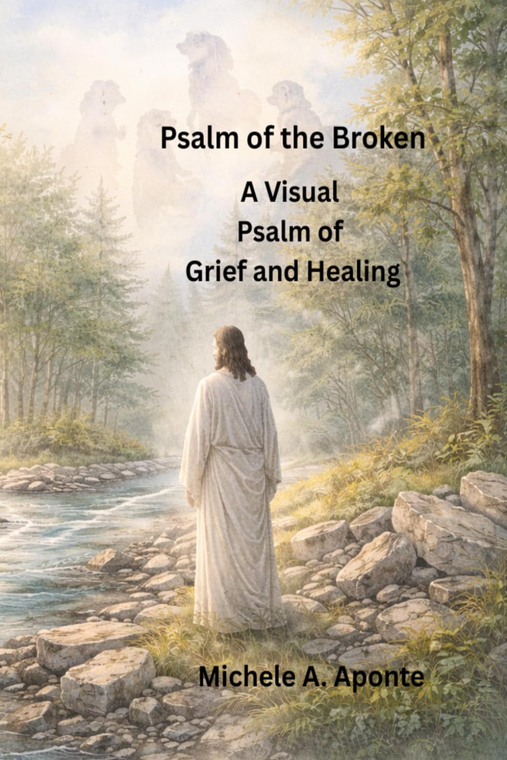 PSALM OF THE BROKEN: A VISUAL PSALM OF GRIEF AND HEALING: 1