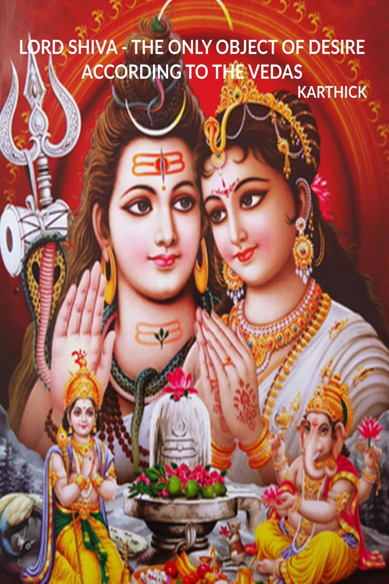LORD SHIVA - THE ONLY OBJECT OF DESIRE ACCORDING TO THE VEDAS
