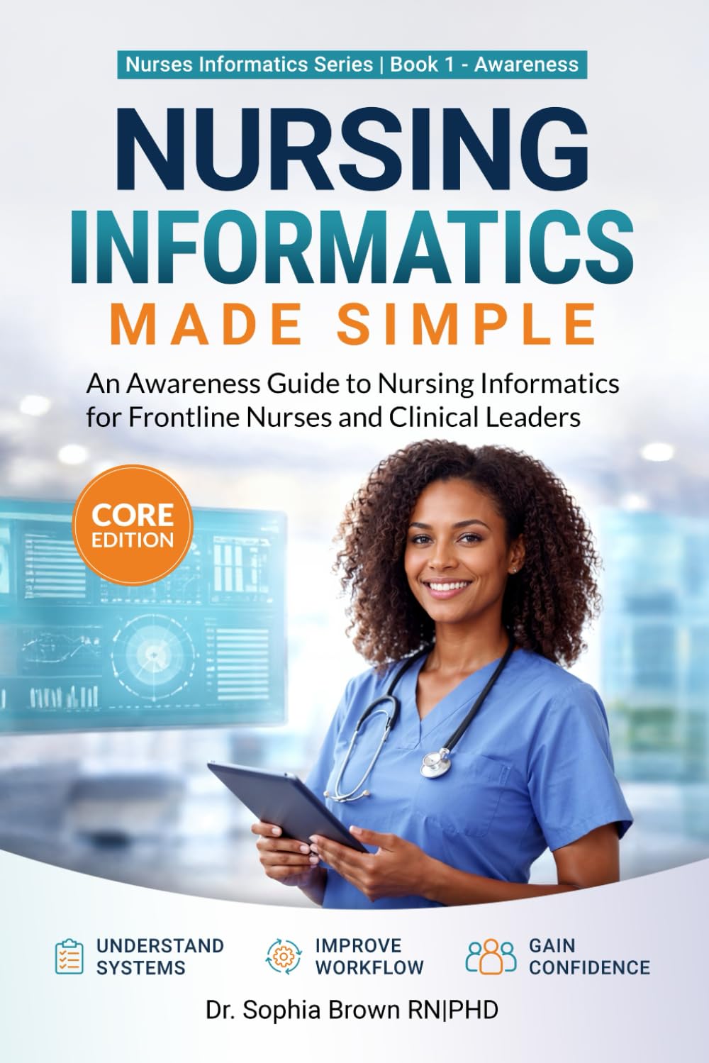Nursing Informatics Made Simple: An Awareness Guide to Nursing Informatics for Frontline Nurses and Clinical Leaders