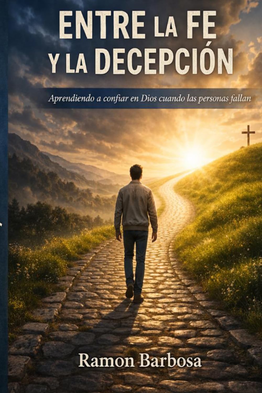 Entre la fe y la decepcion: Aprendiendo a confiar en Dios Cuando las personas fallan