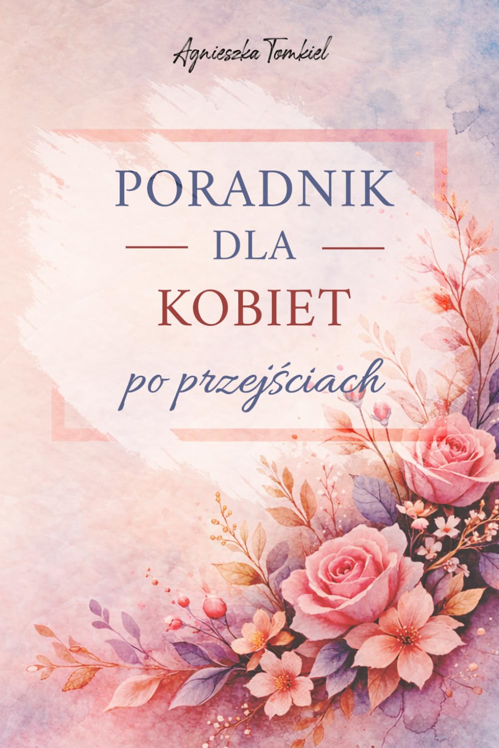 Polish Edition ''Poradnik kobiety po przejsciach'': Kazda z nas ma swoja historie. (Droga do siebie)