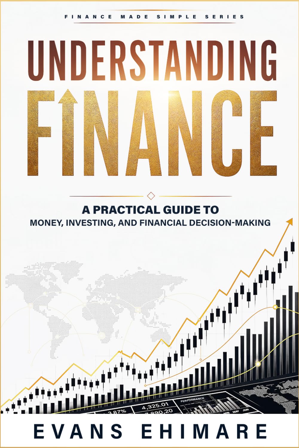 Understanding Finance: A Practical Guide to Money, Investing, and Financial Decision-Making (Finance Made Simple)