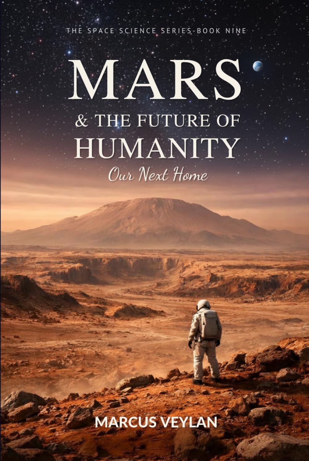 Mars & the Future of Humanity: Our Next Home (The Space Science Series)