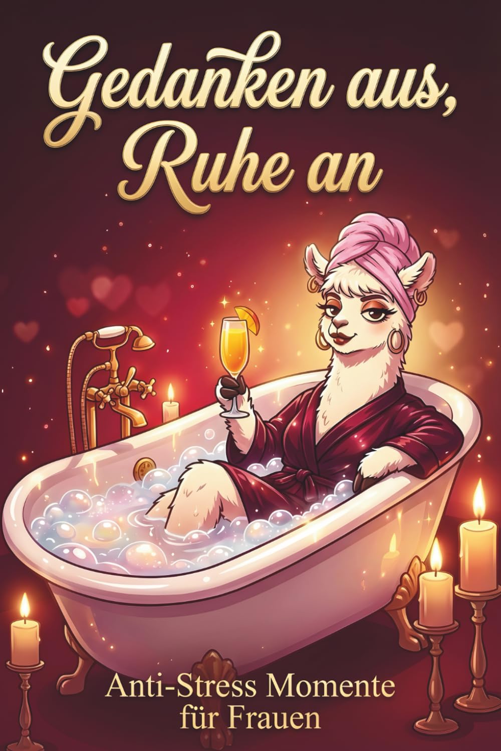Gedanken aus, Ruhe an - Anti Stress Momente für Frauen: Das humorvolle Geschenkbuch für Frauen, die einfach mal ihre Ruhe wollen